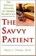 Book cover image of Savvy Patient: The Ultimate Advocate for Quality Healthcare by Mark Pettus