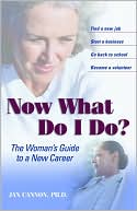 Book cover image of Now What Do I Do?: The Woman's Guide to a New Career by Jan Cannon