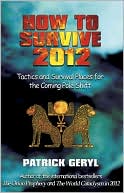 Patrick Geryl: How To Survive 2012: Tactics and Survival Places for the Coming Pole Shift