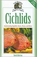 David Alderton: Cichlids: Understanding Your Angelfish, Oscars, Discus, and Others