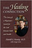 Harold G. Koenig: The Healing Connection: The Story of a Physican's Search for the Link between Faith and Health