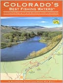 Book cover image of Colorado's Best Fishing Waters: 213 Detailed Maps of 73 of the Best Rivers, Lakes, and Streams by Will Jordan