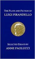 Anne Paolucci: The Plays And Fiction Of Luigi Pirandello: Selected Essays