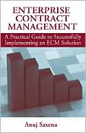 Book cover image of Enterprise Contract Management: A Practical Guide to Successfully Implementing an ECM Solution by Anuj Saxena