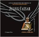William Shakespeare: Julius Caesar (Arkangel Complete Shakespeare Series)