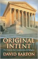David Barton: Original Intent: The Courts, the Constitution, and Religion