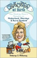 Book cover image of Cracked at Birth: One Madcap Mom's Thoughts on Motherhood, Marriage and Burnt Meatloaf by Kathryn S. Mahoney
