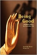 Hsing Yun: Being Good: Buddhist Ethics for Everyday Life