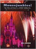 Bill Burke: Mousejunkies!: Tips, Tales, and Tricks for a Disney World Fix: All You Need to Know for a Perfect Vacation