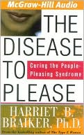 Harriet B. Braiker: The Disease to Please: Curing the People-Pleasing Syndrome