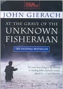 John Gierach: At the Grave of the Unknown Fisherman