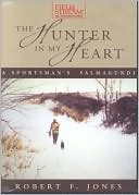 Book cover image of The Hunter in My Heart: A Sportsman's Salmagundi by Robert F. Jones