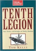 Book cover image of Tenth Legion: Tips, Tactics and Insights on Turkey Hunting by Tom Kelly