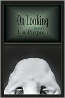 Book cover image of On Looking: Essays by Lia Purpura