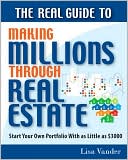 Book cover image of The Real Guide to Making Millions Through Real Estate: Start Your Portfolio with as Little As $3000 by Lisa Vander