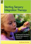 Bonnie Arnwine: Starting Sensory Integration Therapy: Fun Activities That Won't Destroy Your Home