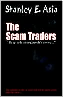 Book cover image of The Scam Traders: "He Spreads Money, People's Money..." by Stanley E. Asia