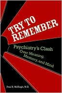 Paul R. McHugh: Try to Remember: Psychiatry's Clash over Meaning, Memory, and Mind