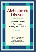Patricia Callone: Alzheimer's Disease: A Handbook for Caregivers, Family, and Friends