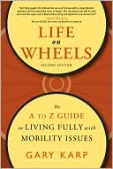 Gary Karp: Life on Wheels: The A to Z Guide to Living Fully with Mobility Issues