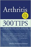 Shelley Peterman Schwarz: Arthritis: 300 Tips for Making Life Easier