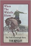Tom Ringley: When The Whistle Blows, The Turk Greenough Story