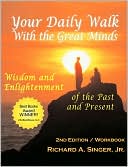 Jr. Richard A. Singer: Your Daily Walk With The Great Minds