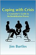 Jim Burtles: Coping with Crisis: A Counsellor's Guide to the Restabilization Process