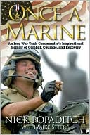 Nick Popaditch: Once A Marine: An Iraq War Tank Commander's Inspirational Memoir of Combat, Courage, and Recovery