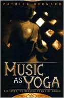 Book cover image of Music As Yoga: Discover the Healing Power of Sound by Patrick Bernard