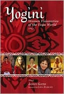 Book cover image of Yogini Women Visionaries of the Yoga World by Janice Gates