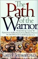 Larry F. Jetmore: The Path of the Warrior: An Ethical Guide to Personal and Professional Development in the Field of Criminal Justice