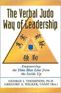 George J. Thompson: Verbal Judo Way of Leadership: Empowering the Thin Blue Line from the Inside Up