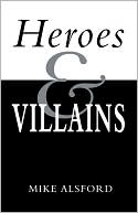 Mike Alsford: Heroes And Villains