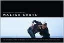 Christopher Kenworthy: Master Shots: 100 Advanced Camera Techniques to Get an Expensive Look on Your Low-Budget Movie