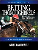 Steve Davidowitz: Betting Thoroughbreds for the 21st Century: A Professional's Guide for the Horseplayers