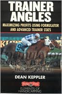 Dean Keppler: Trainer Angles: Maximizing Profits Using Formulator Software and Advanced Trainer Stats