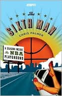 Chris Palmer: Sixth Man: A Season Inside the NBA Playground