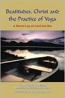 Book cover image of Beatitudes, Christ and the Practice of Yoga: A Sacred Log on Land and Sea by Anthony Randazzo