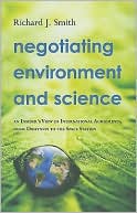 Richard J. Smith: Negotiating Environment and Science : An Insider's View of International Agreements, from Driftnets to the Space Station