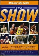 Roland Lazenby: The Show: The Inside Story of the Spectacular Los Angeles Lakers