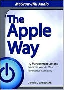 Jeffrey Cruikshank: The Apple Way: 12 Management Lessons from the World's Most Innovative Company