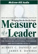 Aubrey C. Daniels: Measure of a Leader: The Legendary Leadership Formula for Producing Exceptional Performers and Outstanding Results