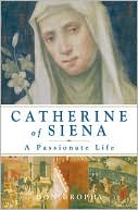 Book cover image of Catherine of Siena: A Passionate Life by Don Brophy