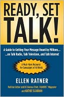 Ellen Ratner: Ready, Set, TALK!: A Guide to Getting Your Message Heard by Millions on Talk Radio, Television, and Talk Internet
