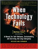 Matthew Stein: When Technology Fails: A Manual for Self-Reliance, Sustainability, and Surviving the Long Emergency