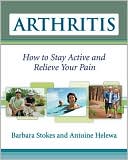 Book cover image of Arthritis: How to Stay Active and Relieve Your Pain by Barbara Stokes
