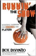Dick DeVenzio: Runnin' the Show: Basketball Leadership for Coaches and Players