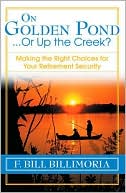F. Billimoria: On Golden Pond... Or Up the Creek?: Making the Right Choices for Your Retirement Security