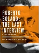 Book cover image of Bolano: The Last Interview: And Other Conversations by Roberto Bolaño
